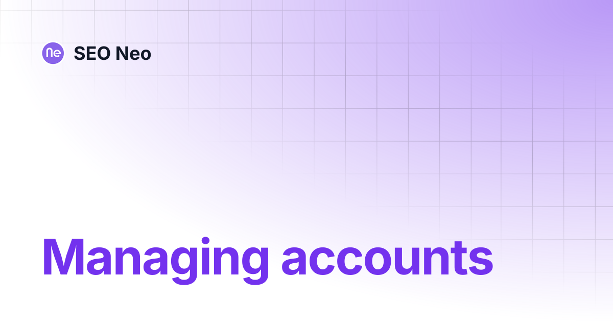 Managing accounts | SEO Neo